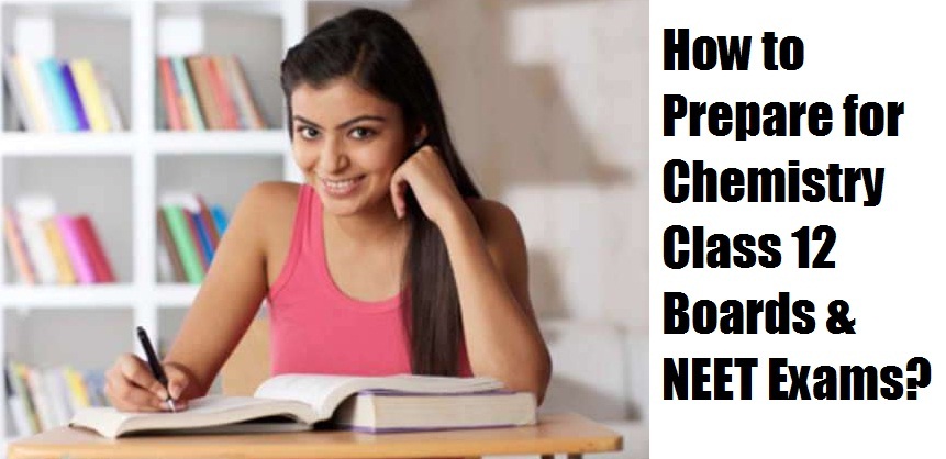 How to Prepare for Chemistry Class 12 Boards & NEET Exams?